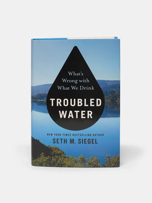 Troubled Water, What's Wrong with What We Drink by Seth Siegel NY Times Bestseller